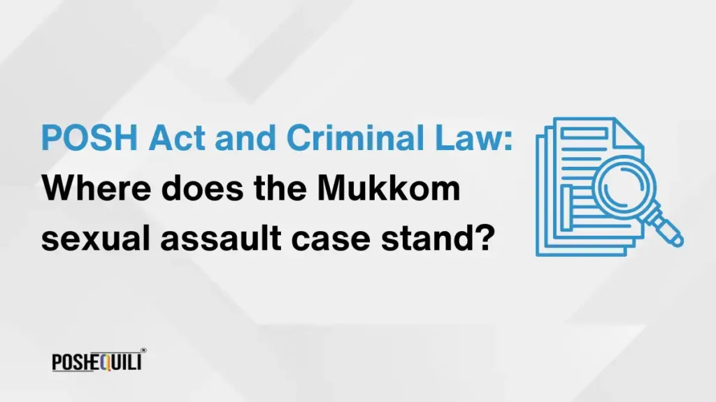 POSH Act and Criminal Law: Where does the Mukkom Sexual Assault Case Stand?