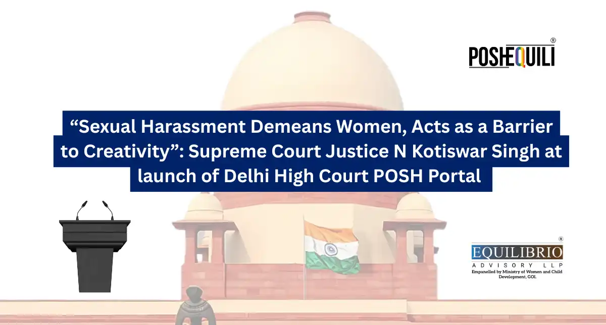 “Sexual Harassment Demeans Women, Acts as a Barrier to Creativity” Supreme Court Justice N Kotiswar Singh at launch of Delhi High Court POSH Portal (1)