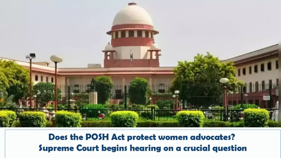 Does the POSH Act protect women advocates - Supreme Court begins hearing on a crucial question