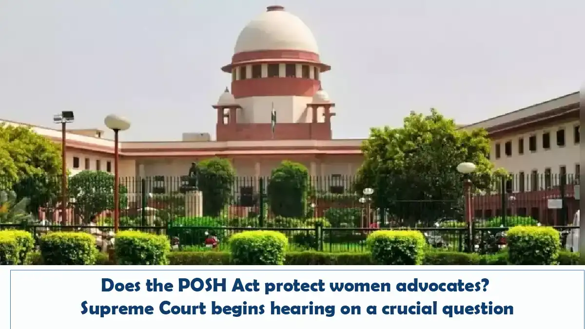Does the POSH Act protect women advocates? Supreme Court begins hearing on a crucial question