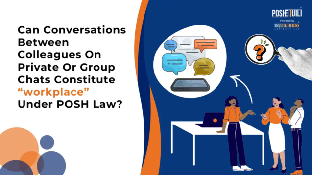 Can Conversations Between Colleagues On Private Or Group Chats Constitute “workplace” Under POSH Law