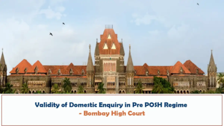 Validity of Domestic Enquiry in Pre POSH Regime - Bombay High Court