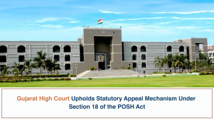 Gujarat High Court Upholds Statutory Appeal Mechanism Under Section 18 of the POSH Act