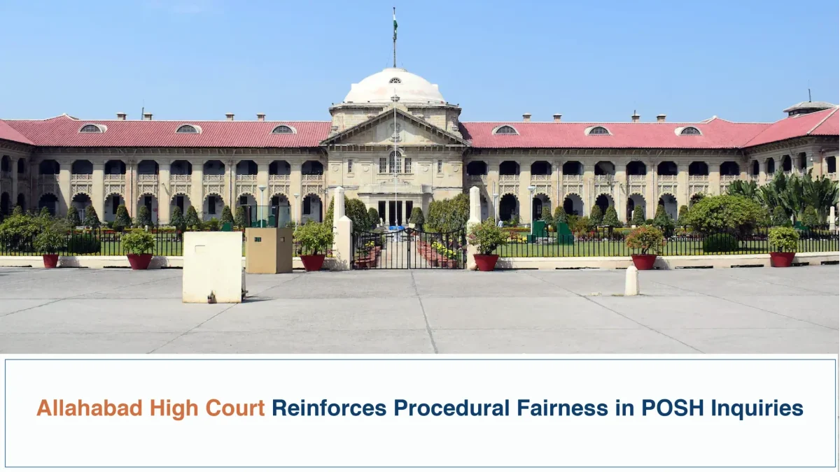 Allahabad High Court Reinforces Procedural Fairness in POSH Inquiries