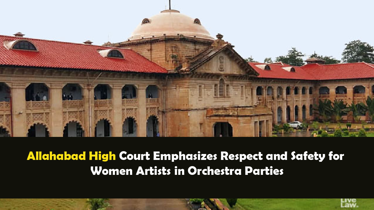 Allahabad High Court Emphasizes Respect and Safety for Women Artists in Orchestra Parties