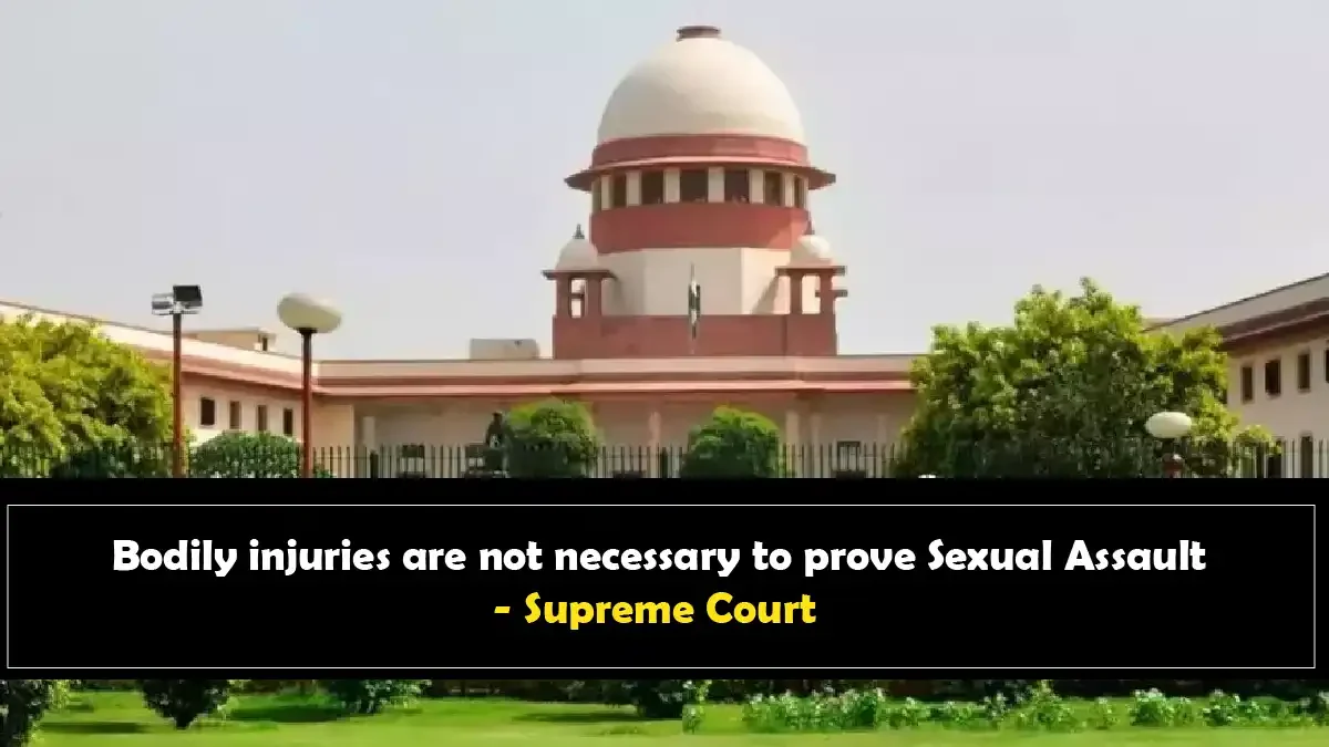 Bodily injuries are not necessary to prove Sexual Assault” Supreme Court