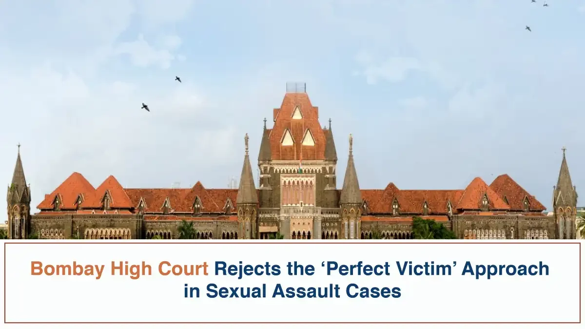 Bombay High Court Rejects the ‘Perfect Victim’ Approach in Sexual Assault Cases