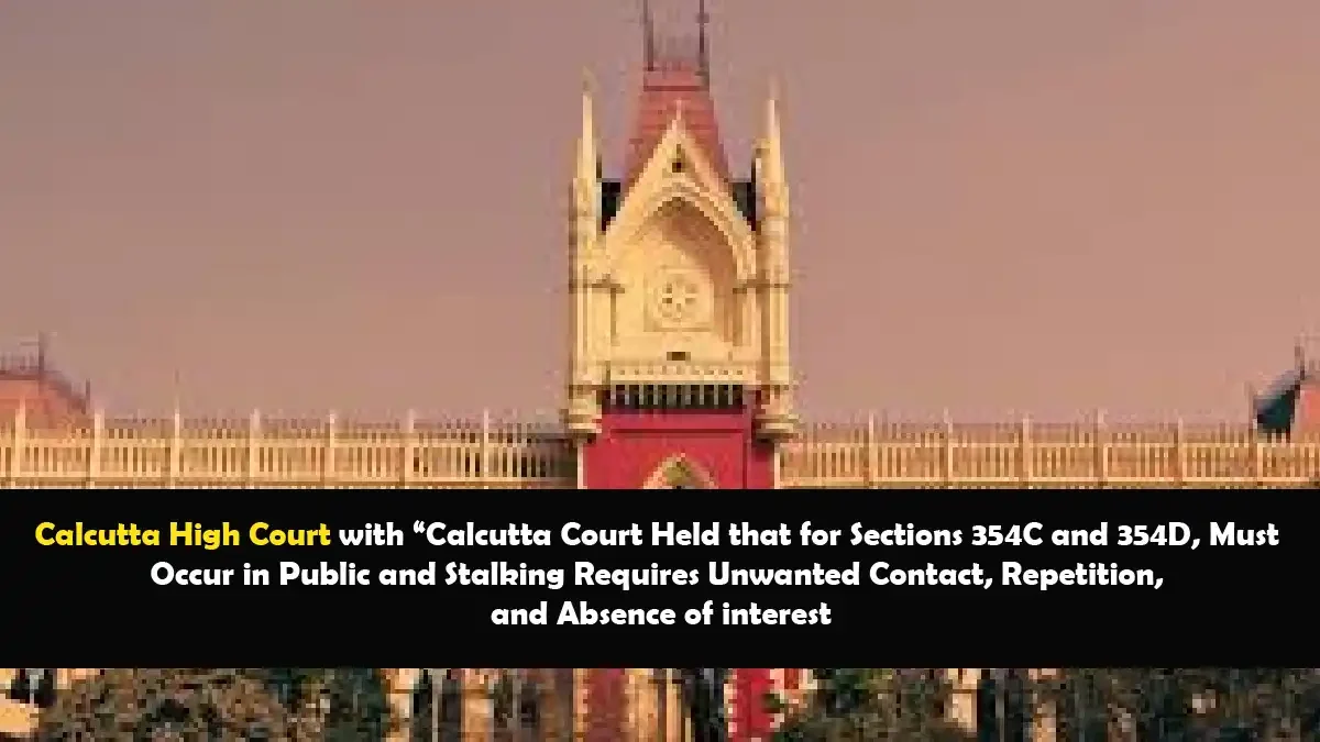 Calcutta Court decision on Sections 354C and 354D of the IPC involving public stalking and repeated unwanted contact.