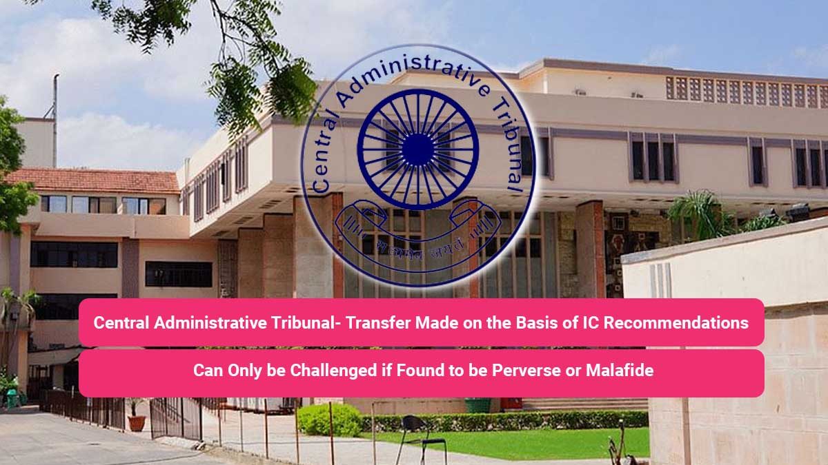 Central Administrative Tribunal- Transfer Made on the Basis of IC Recommendations