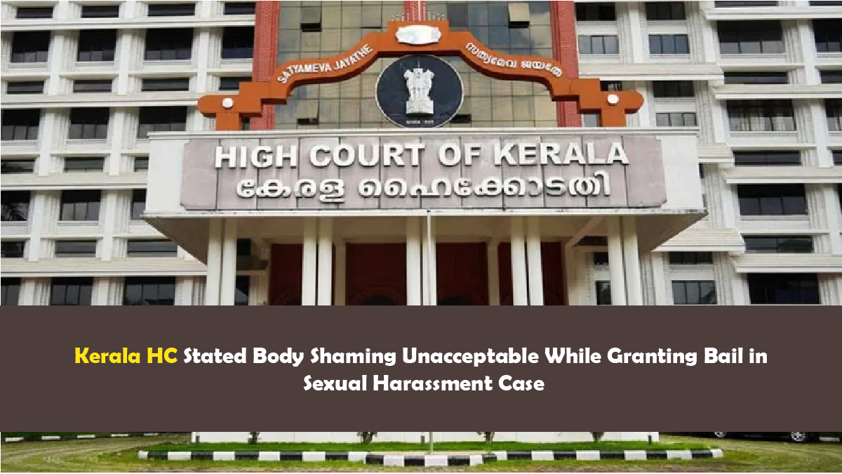 Kerala HC Stated Body Shaming Unacceptable While Granting Bail in Sexual Harassment Case