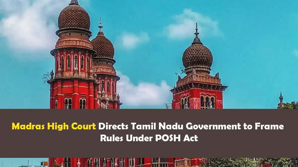 Madras High Court directs Tamil Nadu Government on POSH Act rules