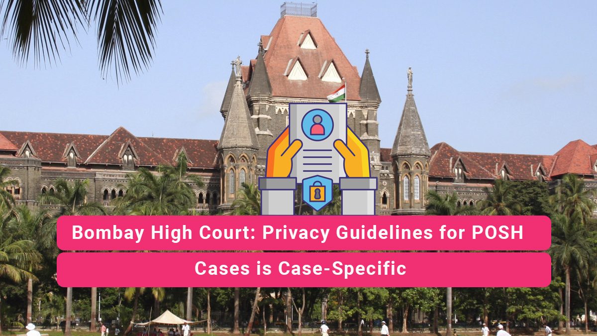 Privacy Guidelines for POSH Cases is Case Specific