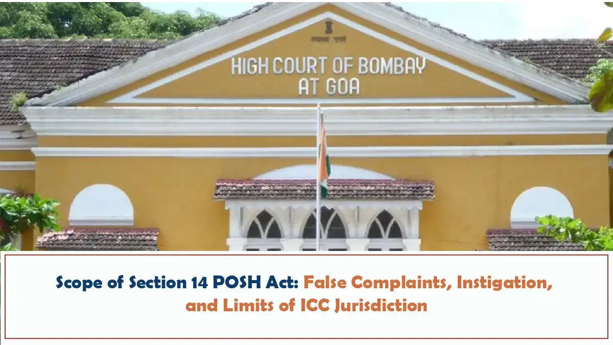 Scope of Section 14 POSH Act - False Complaints, Instigation, and Limits of ICC Jurisdiction - Bombay High Court