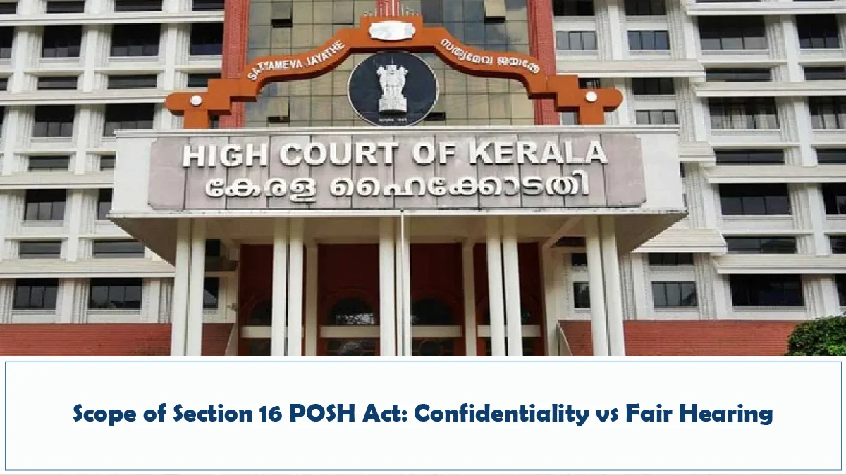 Scope of Section 16 POSH Act Confidentiality vs Fair Hearing