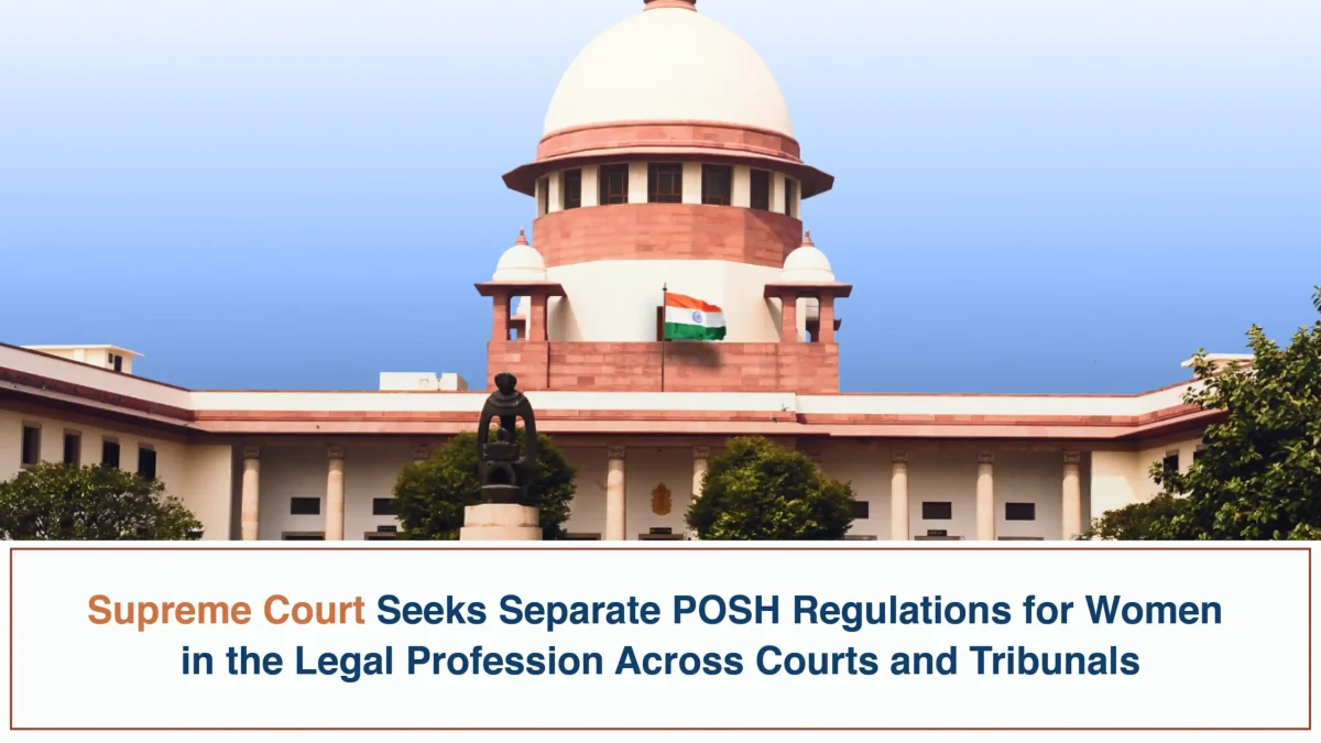 Supreme Court Seeks Separate POSH Regulations for Women in the Legal Profession Across Courts and Tribunals