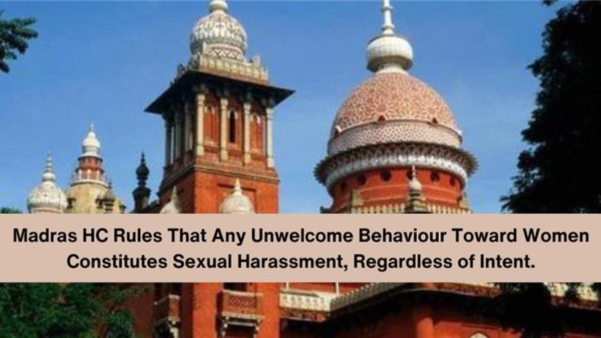 Madras HC Rules That Any Unwelcome Behaviour Toward Women Constitutes Sexual Harassment, Regardless of Intent.