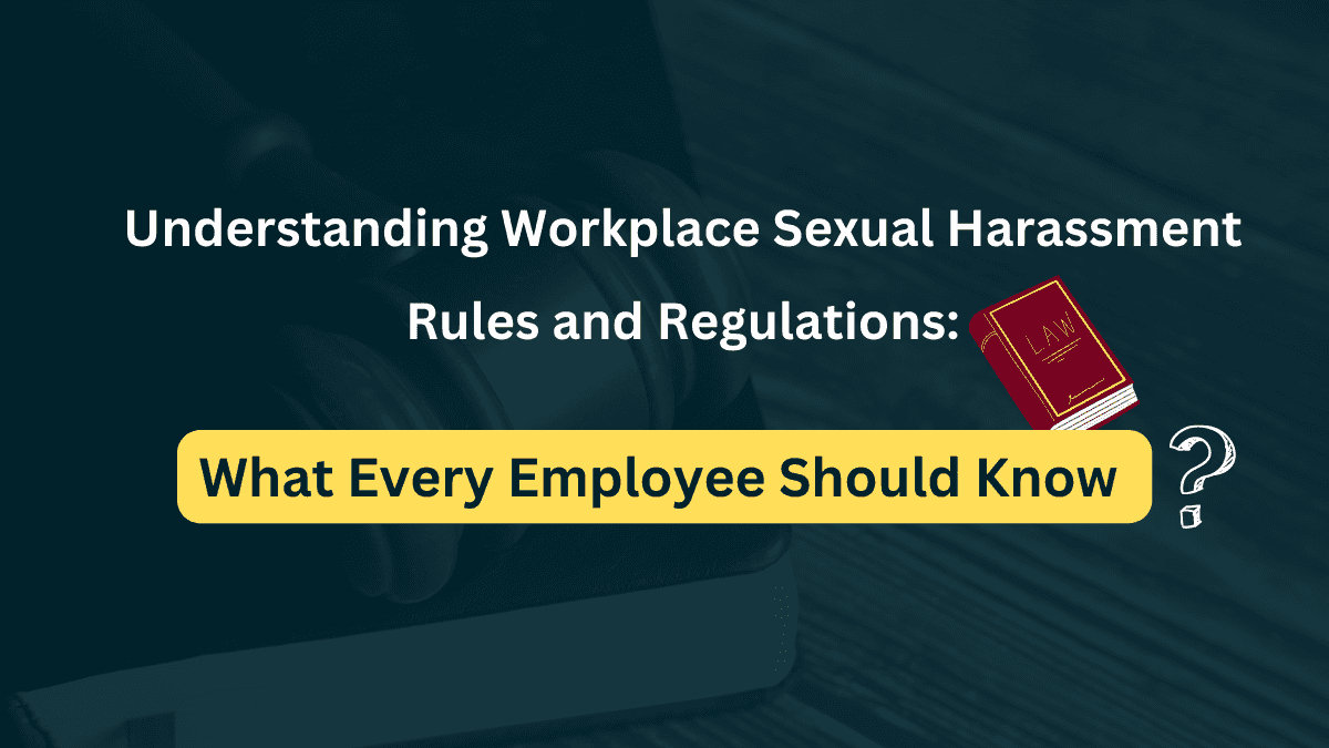 Understanding Workplace Sexual Harassment Rules & Regulations